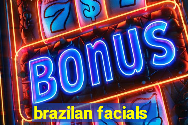 brazilan facials